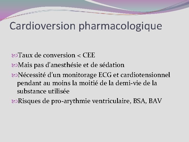 Cardioversion pharmacologique Taux de conversion < CEE Mais pas d’anesthésie et de sédation Nécessité