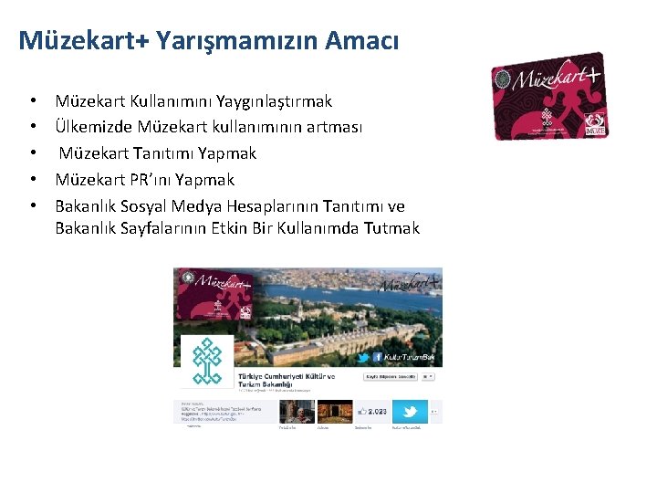 Müzekart+ Yarışmamızın Amacı • • • Müzekart Kullanımını Yaygınlaştırmak Ülkemizde Müzekart kullanımının artması Müzekart