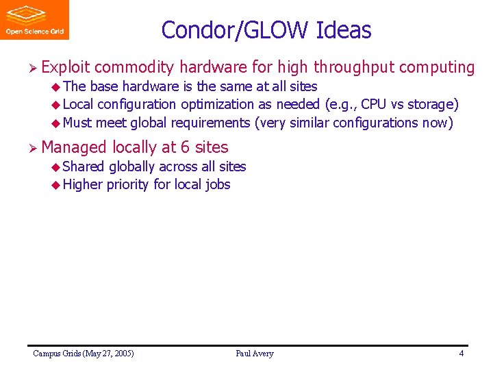 Condor/GLOW Ideas Ø Exploit commodity hardware for high throughput computing u The base hardware