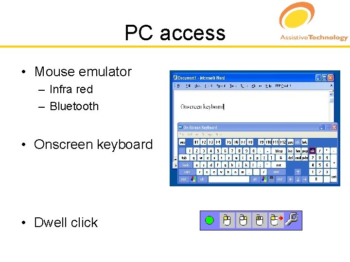 PC access • Mouse emulator – Infra red – Bluetooth • Onscreen keyboard •