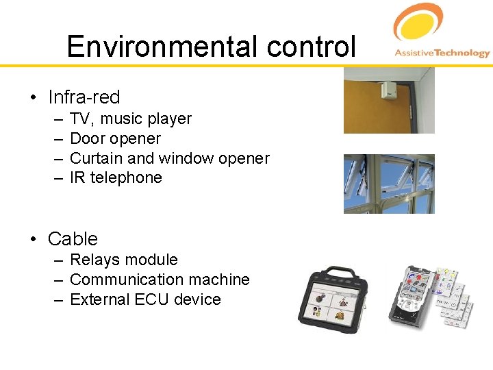 Environmental control • Infra-red – – TV, music player Door opener Curtain and window