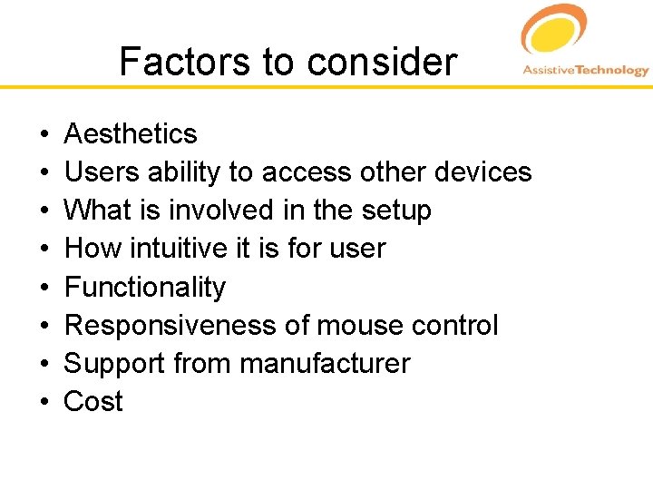 Factors to consider • • Aesthetics Users ability to access other devices What is