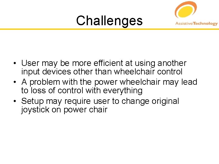 Challenges • User may be more efficient at using another input devices other than