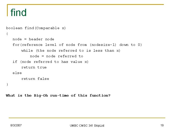 find boolean find(Comparable x) { node = header node for(reference level of node from