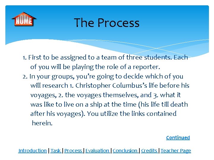 The Process 1. First to be assigned to a team of three students. Each