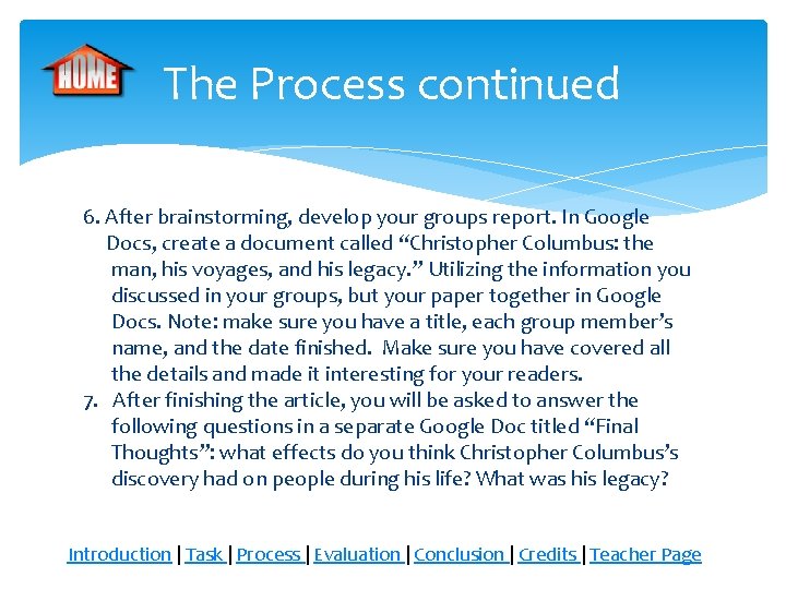 The Process continued 6. After brainstorming, develop your groups report. In Google Docs, create