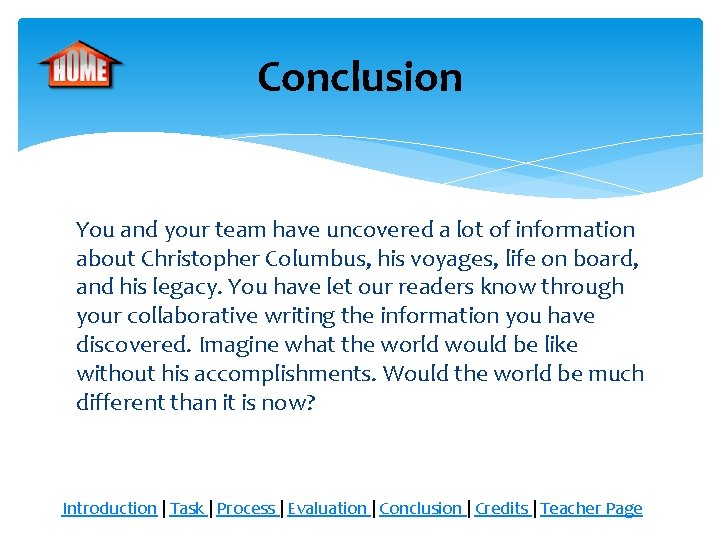 Conclusion You and your team have uncovered a lot of information about Christopher Columbus,