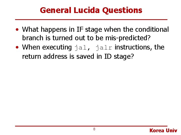 General Lucida Questions • What happens in IF stage when the conditional branch is