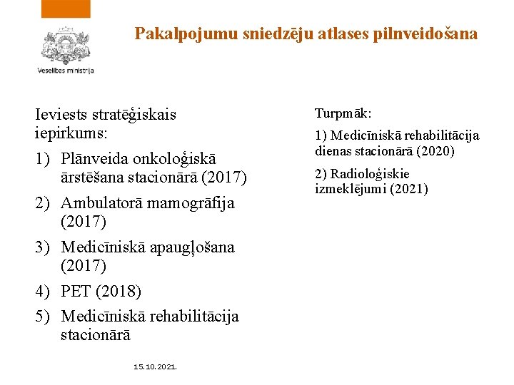 Pakalpojumu sniedzēju atlases pilnveidošana Ieviests stratēģiskais iepirkums: 1) Plānveida onkoloģiskā ārstēšana stacionārā (2017) 2)