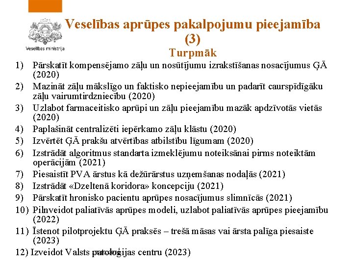 Veselības aprūpes pakalpojumu pieejamība (3) Turpmāk 1) Pārskatīt kompensējamo zāļu un nosūtījumu izrakstīšanas nosacījumus