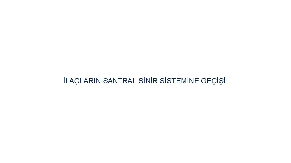 İLAÇLARIN SANTRAL SİNİR SİSTEMİNE GEÇİŞİ 