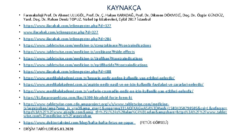 KAYNAKÇA • Farmakoloji Prof. Dr Ahmet ULUGÖL, Prof. Dr. Ç. Hakan KARADAĞ, Prof. Dr.