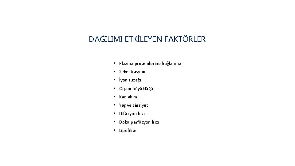 DAĞILIMI ETKİLEYEN FAKTÖRLER • Plazma proteinlerine bağlanma • Sekestrasyon • İyon tuzağı • Organ