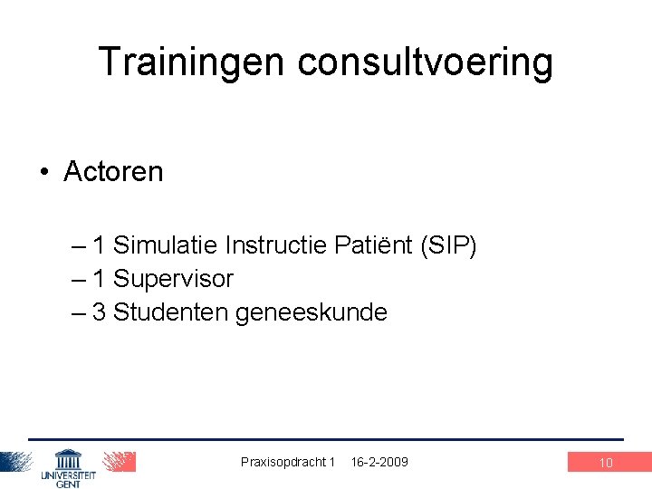 Trainingen consultvoering • Actoren – 1 Simulatie Instructie Patiënt (SIP) – 1 Supervisor –