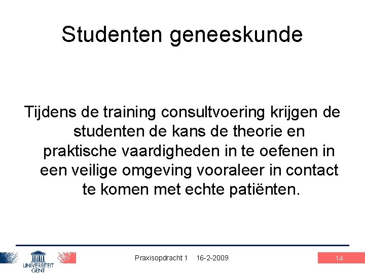 Studenten geneeskunde Tijdens de training consultvoering krijgen de studenten de kans de theorie en