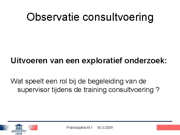 Observatie consultvoering Uitvoeren van een exploratief onderzoek: Wat speelt een rol bij de begeleiding