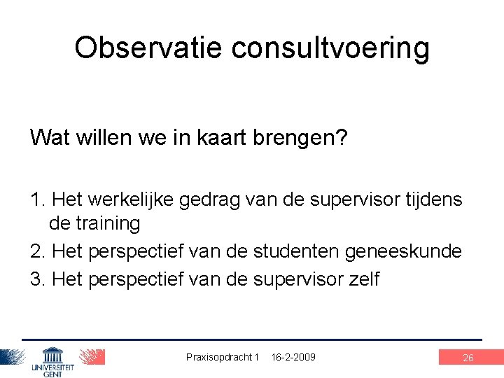 Observatie consultvoering Wat willen we in kaart brengen? 1. Het werkelijke gedrag van de