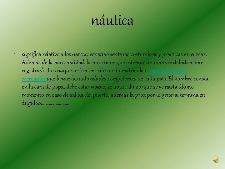 náutica • significa relativo a los barcos, especialmente las costumbres y prácticas en el