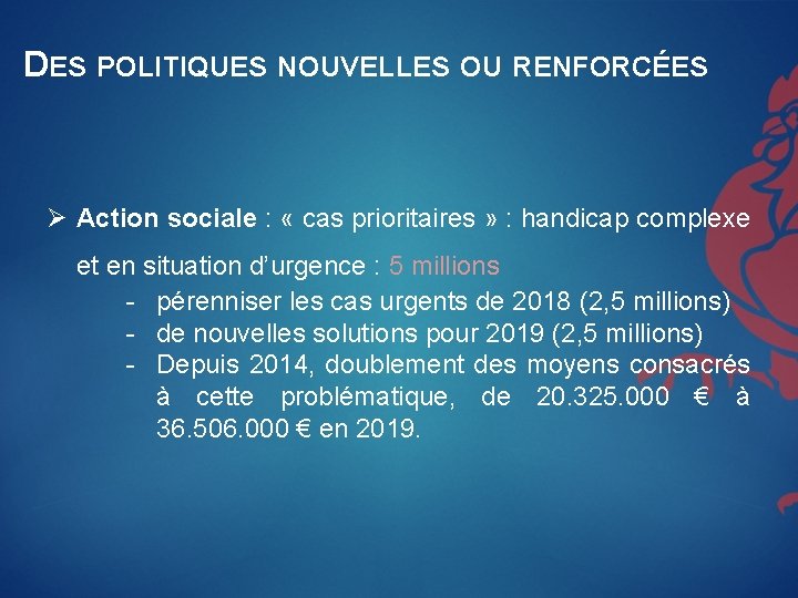 DES POLITIQUES NOUVELLES OU RENFORCÉES Ø Action sociale : « cas prioritaires » :