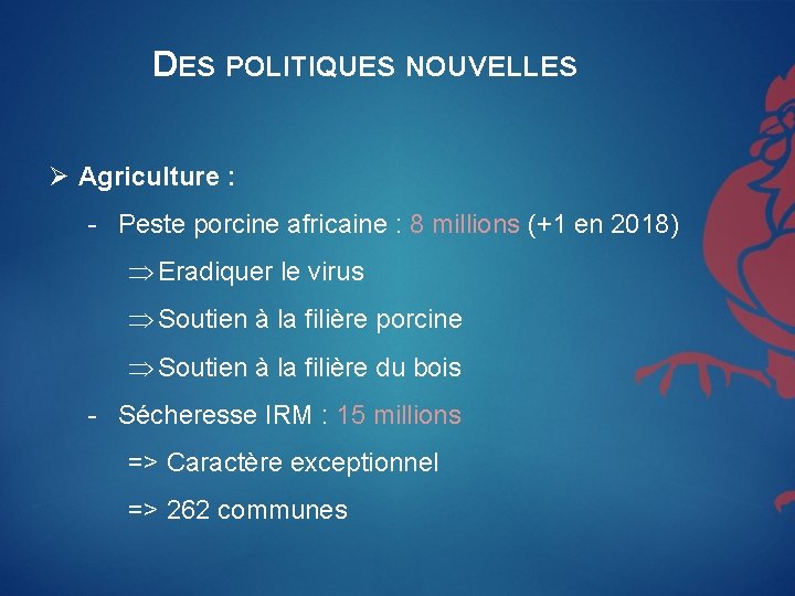 DES POLITIQUES NOUVELLES Ø Agriculture : - Peste porcine africaine : 8 millions (+1