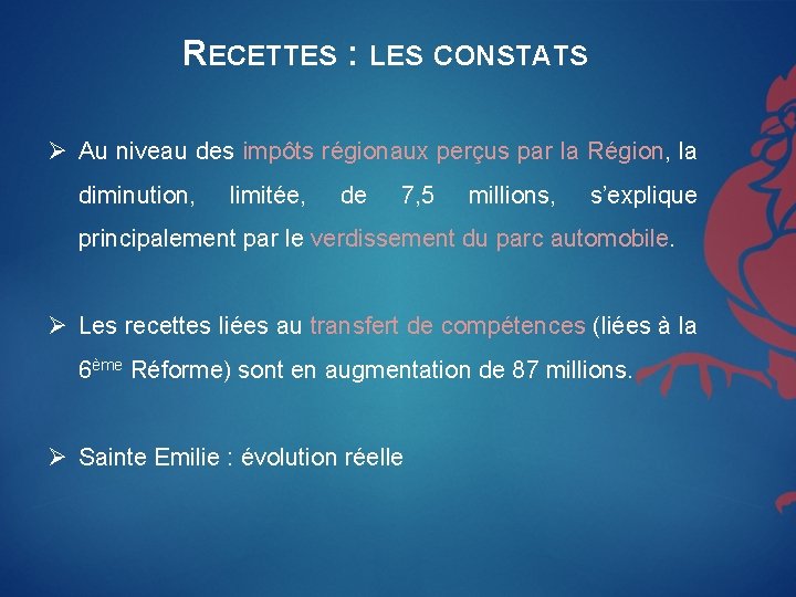 RECETTES : LES CONSTATS Ø Au niveau des impôts régionaux perçus par la Région,