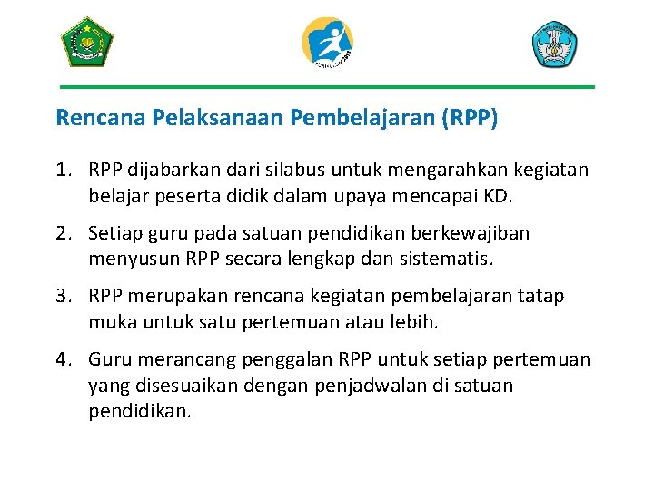 Rencana Pelaksanaan Pembelajaran (RPP) 1. RPP dijabarkan dari silabus untuk mengarahkan kegiatan belajar peserta