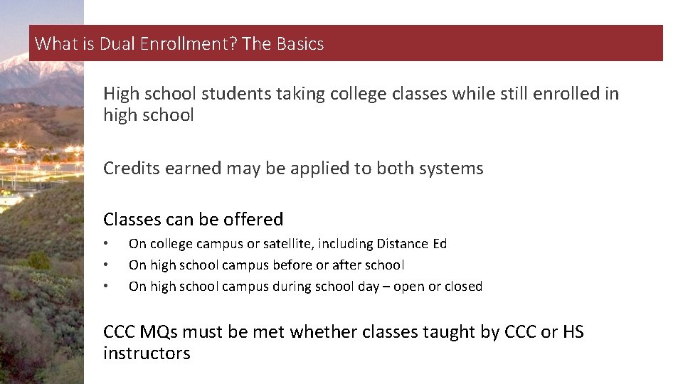 What is Dual Enrollment? The Basics High school students taking college classes while still