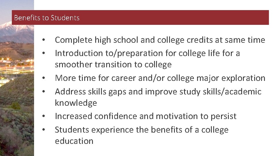 Benefits to Students • Complete high school and college credits at same time •
