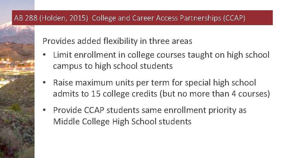 AB 288 (Holden, 2015) College and Career Access Partnerships (CCAP) Provides added flexibility in