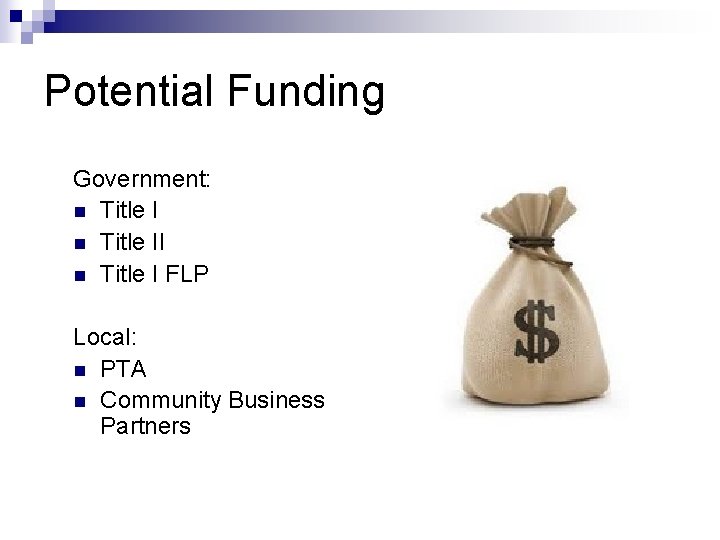 Potential Funding Government: n Title II n Title I FLP Local: n PTA n
