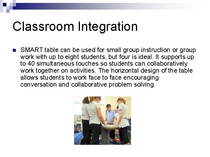 Classroom Integration n SMART table can be used for small group instruction or group