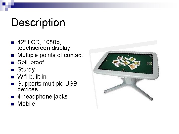 Description n n n n 42” LCD, 1080 p, touchscreen display Multiple points of