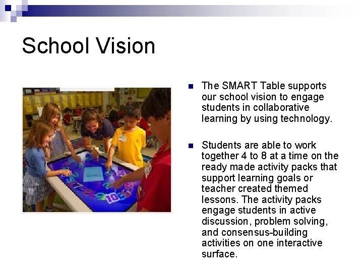 School Vision n The SMART Table supports our school vision to engage students in
