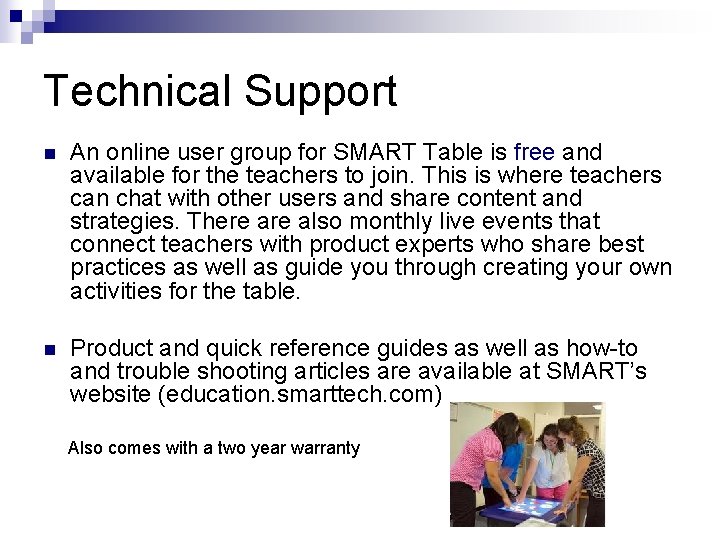 Technical Support n An online user group for SMART Table is free and available