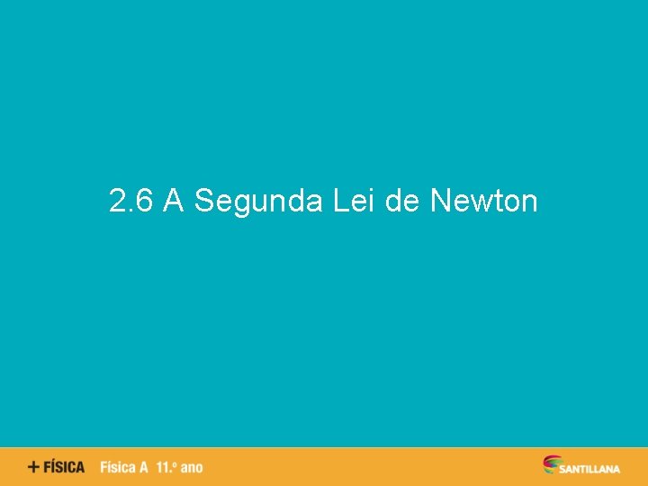 Aspetos quantitativos das reações químicas 2. 6 A Segunda Lei de Newton 