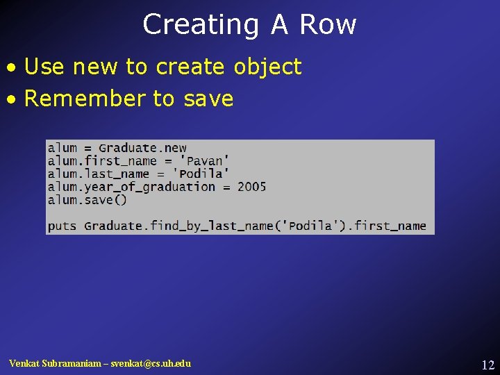 Creating A Row • Use new to create object • Remember to save Venkat
