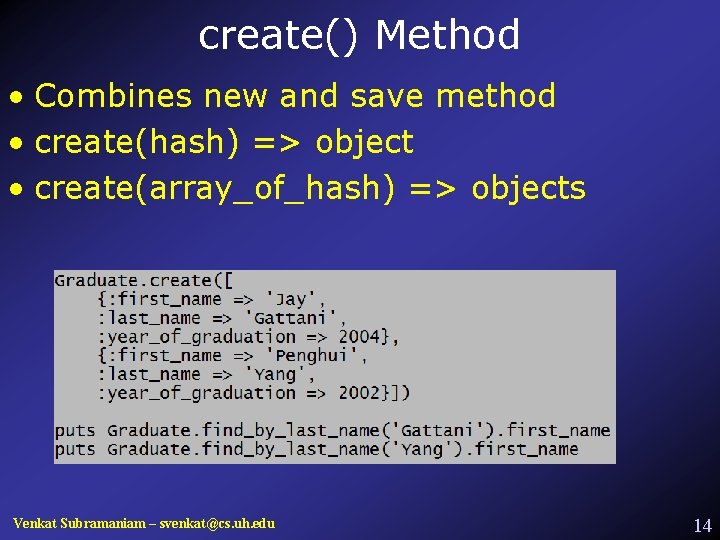 create() Method • Combines new and save method • create(hash) => object • create(array_of_hash)