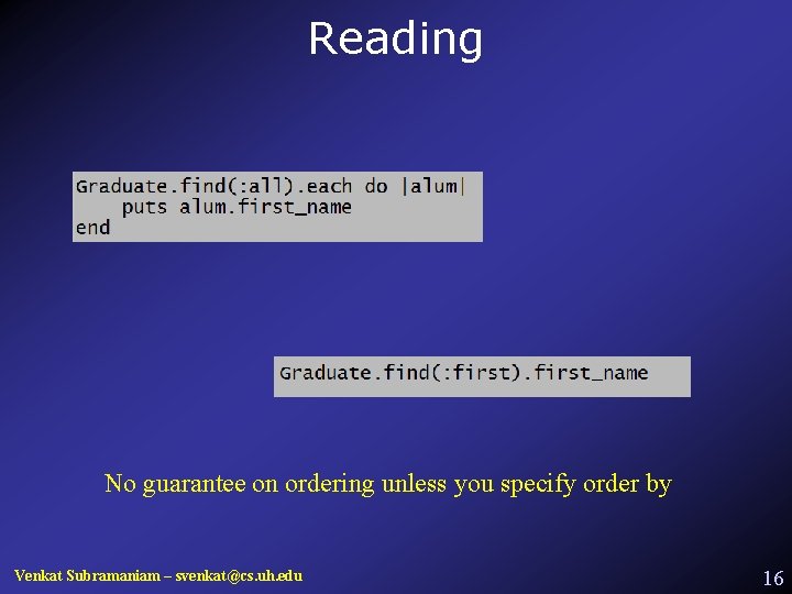 Reading No guarantee on ordering unless you specify order by Venkat Subramaniam – svenkat@cs.