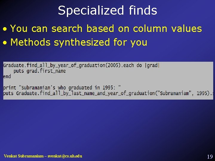 Specialized finds • You can search based on column values • Methods synthesized for