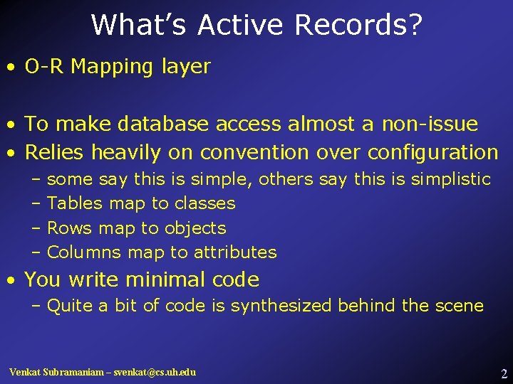What’s Active Records? • O-R Mapping layer • To make database access almost a