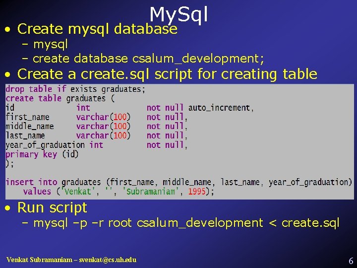 My. Sql • Create mysql database – mysql – create database csalum_development; • Create