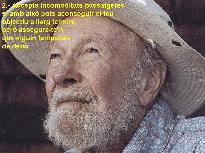 2. - Accepta incomoditats passatgeres si amb això pots aconseguir el teu objectiu a 2. - Accepta incomoditats passatgeres si amb això pots aconseguir el teu objectiu a