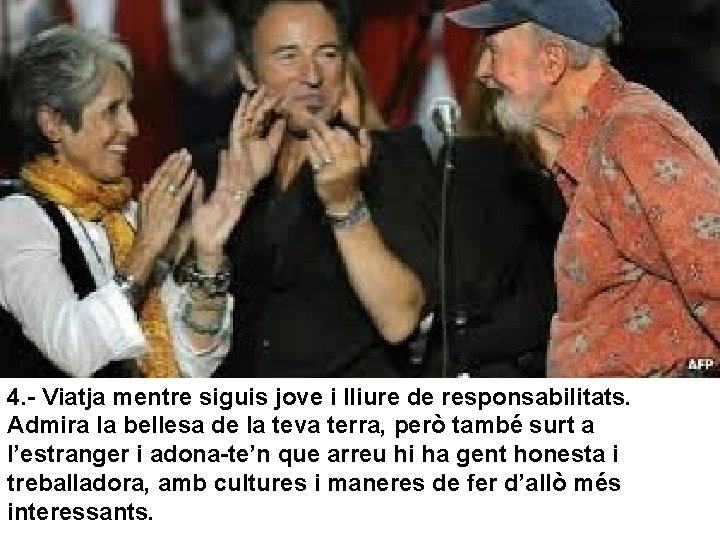 4. - Viatja mentre siguis jove i lliure de responsabilitats. Admira la bellesa de 4. - Viatja mentre siguis jove i lliure de responsabilitats. Admira la bellesa de