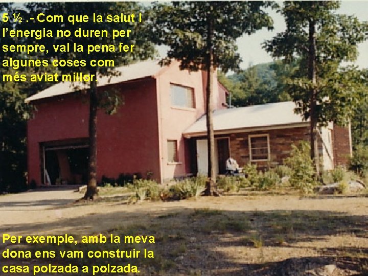 5 ½. - Com que la salut i l’energia no duren per sempre, val 5 ½. - Com que la salut i l’energia no duren per sempre, val
