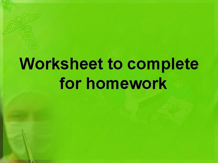 Worksheet to complete for homework 