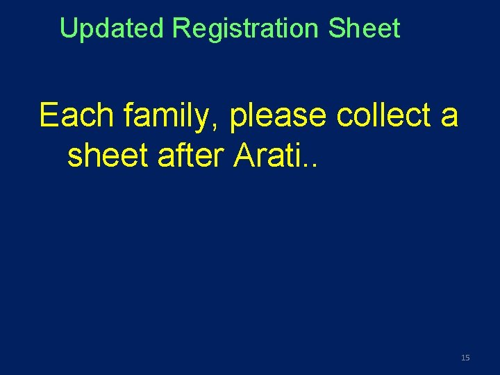 Updated Registration Sheet Each family, please collect a sheet after Arati. . 15 