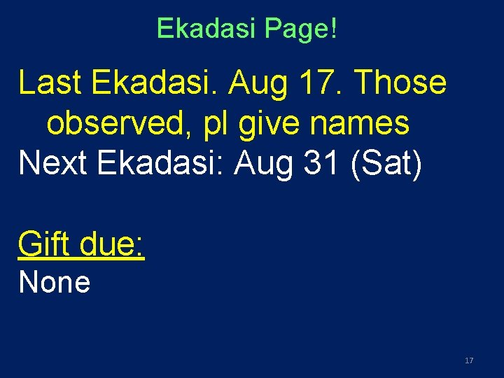 Ekadasi Page! Last Ekadasi. Aug 17. Those observed, pl give names Next Ekadasi: Aug