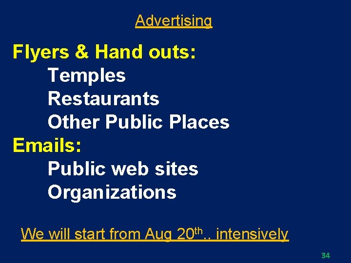 Advertising Flyers & Hand outs: Temples Restaurants Other Public Places Emails: Public web sites