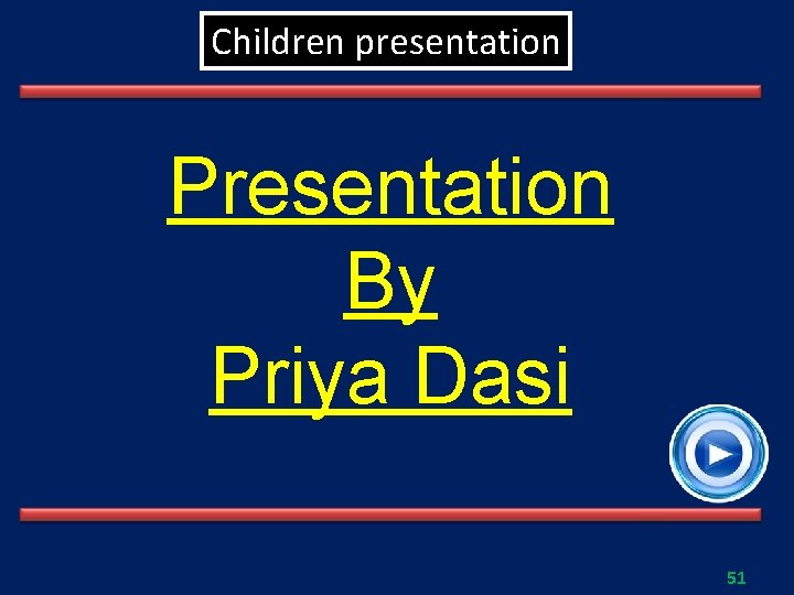 Children presentation Presentation By Priya Dasi 51 