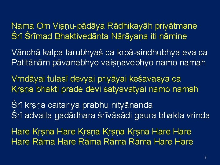 Nama Om Vis n u-pādāya Rādhikayāh priyātmane Śrīmad Bhaktivedānta Nārāyan a iti nāmine Vānchā